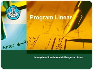 Program Linear
Menyelesaikan Masalah Program Linear
 