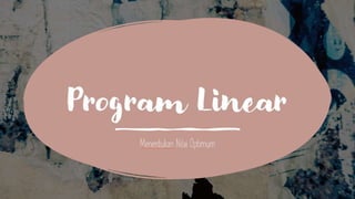 Program Linear
Menentukan Nilai Optimum
 
