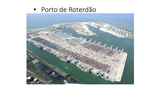 • Porto de Roterdão
 