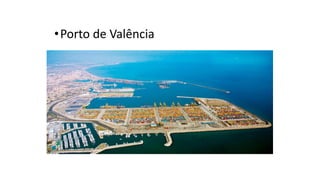 Valência
•Porto de Valência
 