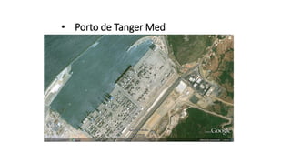 • Porto de Tanger Med
 