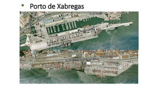 Lisboa
• Porto de Xabregas
 