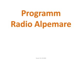 Programm Radio Alpemare Stand: 02.10.2009 