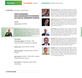 PROGRAMMA                                      SALA PARTERRE | Mattina                                       PROTAGONISTI | Profilo Professionale


                                                                                                                            Paolo  Maria  Baggioni:  laurea  in  Scienze  Politiche  con  specializzazione  in  Diritto  del
12:30-13:30 Conversazioni con gli HR l eader                                                                                l avoro. Molti anni di esperienza nella gestione delle Risorse umane e Relazioni indu-
                                                                                                                            striali. In Valeo come HR Manager, quindi in Alitalia come HR Manager e Responsabile
                                                                                                                            Relazioni Industriali, poi nel Gruppo Caltagirone Editore come Responsabile Relazioni
               CHANGE MANAGEMENT:                                                                                           Industriali de "Il Messaggero" e Responsabile Personale ed Organizzazione. Esperienze
               QUALE ORGANIZZAZIONE PER RISPONDERE                                                                          di docenza in l uiss Business School, l umsa, l a Sapienza, Sole 24 Ore Formazione.
               ALLA SFIDA DEL CAMBIAMENTO CONTINUO?
                                                                                                                            Stefano Carlin: laureato in l ingua e l etteratura Italiana, ha esperienza pluridecennale
                                                                                                                            di Brand & Advertising Research. Nel 1997 viene nominato Managing Director di MB
               Conduce:                                                                                                     Italia dove rimane fino al 2001 quando si trasferisce in Spagna come CEO di MB. A
                                                                                                                            maggio 2006 in Research International Italia con la qualifica di Country CEO, fino a
               Giovanni Iozzia, Giornalista                                                                                 quando  nel  2009  Research  International  si  integra  con  TNS.  Dall'Ottobre  2009  è
                                                                                                                            Direttore del Business di TNS Italia.


               Giovanni Iozzia: da quasi 30 frequenta i giornali. Avendo cominciato quando in tipo-                         Alberto Fumagalli: oggi la programmazione di Mtv è più incentrata sul life style dei
               grafia si lavorava ancora con le tastiere cieche e i tavoli luminosi, è un entusiasta                        giovani e i social network sono diventati un modo per ‘ingaggiare’ i nostri ‘clienti’
               sostenitore della tecnologia e dei suoi vantaggi. E' stato vicino alla NewEconomy                            televisivi. Questo cambiamento ha richiesto un riallineamento degli skill, e noi siamo
               d'inizio secolo e adesso segue ammirato il cambiamento d'epoca in corso. Ha lavo-                            stati  chiamati  a  gestirlo,  affrontando  anche  le  inevitabili  resistenze.  l a  capacità  di
               rato in quotidiani, settimanali e mensili. E' stato direttore di Capital dal 2002 al 2005.                   gestire cambiamenti come questo è uno degli aspetti che rendono oggi la direzione
               E’ stato condirettore di PanoramaEcomomy, di Mondadori.                                                      risorse umane all’interno delle aziende un produttore di valore.

                                                                                                                            Jorge Giuntoli: laureato in Psicologia, con più di 20 anni di esperienza nell'ambito delle
               Intervengono:                                                                                                Risorse Umane, ha lavorato principalmente nel settore IT e Telecomunicazioni. Nel 2001
               Paolo Maria Baggioni, HR Manager - Italy,                                                                    ha contribuito sin dall'inizio allo start up di 3 Italia e poi ha partecipato attivamente alla
                                                                                                                            costruzione e alla gestione della 3 University, corporate Universtiy la cui mission era svi-
               Greece and Turkey in MoneyGram International                                                                 luppare su key employees e high potentials competenze trasversali alla propria funzio-
                                                                                                                            ne su temi quali il marketing, l'economia, la tecnologia e il management. 
               Stefano Carlin, Business Director TNS Italia
                                                                                                                            Mario Sgobbi: laureato in Scienze Politiche, esperienza pluridecennale in ambito HR.
                                                                                                                            Ha maturato esperienze come Responsabile pianificazione e sviluppo risorse, gestio-
               Alberto Fumagalli, VP Human Resources & Security                                                             ne quadri, relazioni industriali e formazione di grandi aziende multinazionali. Dal 1987
                                                                                                                            Direttore HR e Sistemi del Gruppo Carraro, leader mondiale nei sistemi per la tra-
               MTV Italia                                                                                                   smissione di potenza con insediamenti in Italia, Germania, Argentina, Brasile, Stati
                                                                                                                            Uniti, India e Cina. Dal 2011, all'interno del percorso evolutivo del Gruppo "Carraro
                                                                                                                            2.0", è HR l eadership and Culture Director.
               Jorge Giuntoli, HR Director - EMEA South & Corporate 
               Functions Hitachi Data Systems

               Mario Sgobbi, HR l eadership & Culture Director 
               Carraro Group




13:30-14:30 Break
 