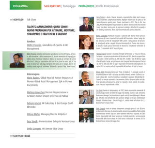 PROGRAMMA                                     SALA PARTERRE | Pomeriggio PROTAGONISTI | Profilo Professionale


                                                                                                                Mario Bastoni: is Head of Human Resources, responsible for global talent manage-
14:30-15:30   Talk Show                                                                                         ment, recruitment, compensation, benefits, employee relations and all aspects of the
                                                                                                                Human Resources agenda. Joined Pioneer Investments in 2012. Prior to this, from
                                                                                                                2008, held HR Management responsibilities for different divisions within the UniCredit
              TALENTS MANAGEMENT: QUALI SONO I                                                                  Group. Has almost twenty years of experience working in HR which he acquired in
              NUOVI PARADIGMI PER ATTRARRE, MOTIVARE,                                                           the Banking, Automotive, Media and Telecommunications services industries. 

              SVILUPPARE E TRATTENERE I TALENTI?                                                               Martina Gianecchini: Professore Associato di Gestione delle Risorse Umane presso il
                                                                                                               Dipartimento di Scienze Economiche e Aziendali dell'Università di Padova. Svolge atti-
              Conduce:                                                                                         vità di ricerca sui temi del management delle carriere e della gestione del persona-
                                                                                                               le, partecipando anche a progetti di ricerca internazionali che l'hanno vista trascorre-
              Walter Passerini, Giornalista ed esperto di HR                                                   re  periodi  di  studio  presso  l'Université  de  Montréal  e  la  Katholieke  Universiteit  di
              Management                                                                                       l euven. E' componente del 5C research group.

              Walter Passerini: giornalista professionista specializzato sui temi dell'impresa, del lavo-       Fabrizio Grisenti: laureato in Economia Aziendale all'Università Ca' Foscari di Venezia,
              ro, della formazione e della comunicazione. E' docente universitario di linguaggi gior-           ha iniziato il suo percorso professionale in Electrolux nel 1993, dove ha occupato diver-
              nalistici presso l'Universita' Cattolica di Milano. Ha lavorato per vent'anni al Corriere         se posizioni a livello locale fino al 2000. Dal 2001 al 2006 è stato HR Director Supply
              della Sera. E' stato poi caporedattore del Sole 24 Ore, dove ha curato "job 24". Ha               Chain & l ogistics Europe, per poi lavorare come European Talent Management Director
              curato "io lavoro" per Italia Oggi. Dall'aprile 2010 lavora per l a Stampa, dove e' edi-          dal 2007 al 2008. Dal 2009 ad oggi è responsabile HR della Electrolux Appliances. Da
              torialista, cura le pagine di "tuttolavoro" del lunedi' e gestisce il blog "lavori in corso".     Aprile 2012 ha assunto anche la responsabilità HR nei Paesi del Sud Est Europa.   

                                                                                                               Vittorio Maffei: Managing Director per l'Italia di InfoJobs.it - la principale società di
              Intervengono:                                                                                    recruitment online in Italia e in Europa per traffico Internet, numero di offerte e cur-
              Mario Bastoni, Global Head of Human Resources at                                                 ricula in banca dati - dove ha il compito di consolidare la posizione di leadership del-
                                                                                                               l'azienda sul mercato nazionale e di incrementare l'utilizzo dei servizi offerti non solo
              Pioneer Global Asset Management SpA in Pioneer                                                   tra gli operatori professionali, ma anche tra le piccole e medie aziende che costitui-
              Investments                                                                                      scono il tessuto imprenditoriale in Italia. 

                                                                                                               luca Tonelli: laureato in Giurisprudenza, nel 1997, diventa responsabile commerciale di
              Martina Gianecchini Docente Organizzazione e                                                     Sancarlo Viaggi. Inserito nel 2000 nel Gruppo Fiat (Koinet), assume il ruolo di Business
              Gestione Risorse Umane Università di Padova                                                      Development Manager. Successivamente ricopre la carica di General Manager di Alboran
                                                                                                               Spa. Nel 2002 entra ufficialmente nella società di famiglia con il ruolo Amministratore
                                                                                                               Delegato di Ventana Group - Sancarlo Viaggi s.r.l., azienda leader nel settore M.I.C.E.,
              Fabrizio Grisenti HR Sales Italy & East Europe South                                             Business Travel e luxury Travel.

              Electrolux
                                                                                                               Emilio Zampetti: master in General Management conseguito presso la l uiss di Roma.
                                                                                                               In Elica da oltre dieci anni, ha ricoperto ruoli di crescente responsabilità all'interno della
              Vittorio Maffei, Managing Director InfoJobs.it                                                   funzione Risorse Umane. Dopo una prima esperienza nell'area di corporate, nel 2003
                                                                                                               diventa Responsabile delle risorse umane per le attività industriali e successivamente
                                                                                                               Responsabile delle risorse umane per l'area tecnica e industriale. Da Gennaio 2012 è
              l uca Tonelli, Amministratore Delegato Ventana Group                                             Direttore Risorse Umane del Gruppo Elica.


              Emilio Zampetti, HR Director Elica Group

15:30-15:40 Break
 