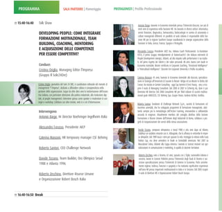 PROGRAMMA                                     SALA PARTERRE | Pomeriggio                                   PROTAGONISTI | Profilo Professionale


15:40-16:40   Talk Show
                                                                                                                             Antonio Barge: laureato in Economia Aziendale presso l’Università Bocconi, con più di
                                                                                                                             venti anni di esperienza nella funzione HR. Ha lavorato in diversi settori: informatica,
              DEVELOPING PEOPLE: COME INTEGRARE                                                                              servizi finanziari, diagnostica, farmaceutico, biotecnologie in contesi di azionariato e
                                                                                                                             culture manageriali differenti. In parallelo al ruolo italiano è responsabile della fun-
              FORMAZIONE MOTIVAZIONALE, TEAM                                                                                 zione HR per la regione Southern Europe coordinando le sinergie organizzative della
              BUILDING, COACHING, MENTORING                                                                                  funzione in Italia, Grecia, Francia, Spagna e Portogallo.

              E ACQUISIZIONE DELLE COMPETENZE                                                                               Alessandro  l orusso:  Presidente  AICP,  Ass.  Italiana  Coach  Professionisti.  Co-Fondatore
              PER ESSERE COMPETITIVI?                                                                                       ICTF.it,  il  primo  Gruppo  interdipendente  di  TrainerCoach®  che  elabora  interventi  di
                                                                                                                            People Development sinergici, sfidanti, ad alto impatto sulle performance e sui risulta-
                                                                                                                            ti, nel pieno rispetto dei talenti e dei valori personali. 48 anni, laurea cum laude in
              Conduce:                                                                                                      Economia Aziendale, Master certificato in Corporate Coaching, "Emotional Intelligence"
              Cristina Origlia, Managing Editor l’Impresa                                                                   e "Intercultural Intelligence". Docente Eni Corporate University e Profilo Accademy.

              (Gruppo Il Sole24Ore) 
                                                                                                                            Caterina Manzoni: 45 anni, laureata in Economia Aziendale alla Bocconi, specializza-
                                                                                                                            zione in Strategia all'Università di l ouvain la Neuve- Belgio ed un Master in Diritto del
              Cristina Origlia: giornalista del Sole 24 ORE, è coordinatore editoriale del mensile di                       l avoro. Ha iniziato in Gemini Consulting - oggi Cap Gemini & Ernst Young - sino a rico-
              management "l 'Impresa", dedicato a diffondere cultura e consapevolezza nella                                 prire il ruolo di Managing Consultant. Dal 2000 al 2007 in Schering AG, dove è poi
              gestione delle organizzazioni. Segue da oltre dieci anni la trasformazione dell'econo-                        diventata HR Director. Dal 2008 Consulente HR per filiali italiane di società multina-
              mia italiana, con particolare attenzione alla politica industriale, alla rivoluzione digi-                    zionali quali: HRACCESS, CSl  Behring Spa, Cooper Vision, Gedeon Richter, Astellas.
              tale, al people management. Interviene spesso come speaker e moderatore in con-
              vegni e workshop. Collabora con altre testate, web tv e siti d'informazione.
                                                                                                                            Roberto  Santori:  fondatore  di  Challenge  Network  S.p.A.,  società  di  formazione  ed
                                                                                                                            incentive aziendali, che ha sviluppato programmi di formazione manageriale, adot-
              Intervengono:                                                                                                 tando  sempre  più  la  metodologia  dell'Action  l earning,  innovandola  e  calibrandola
                                                                                                                            secondo  le  esigenze.  Attualmente  membro  del  consiglio  direttivo  della  Sezione
              Antonio Barge, Hr Director Boehringer Ingelheim Italia                                                        Formazione e Risorse Umane dell'Unione degli Industriali di Roma, collabora a pro-
                                                                                                                            getti di riorganizzazione dei servizi della stessa associazione.
              Alessandro l orusso, Presidente AICP
                                                                                                                             Davide  Tizzano:  campione  olimpionico  a  Seoul  1988  e  otto  anni  dopo  ad  Atlanta.
                                                                                                                             Stabilisce un sodalizio vincente con A. Abbagnale, che lo affianca in entrambe le impre-
              Caterina Manzoni, HR temporary manager CSl  Behring                                                            se olimpiche. Dal 1989 lascia i remi per sposare la vela. Festeggia la vittoria nella louis
                                                                                                                             Vuitton  Cup,  ma  deve  arrendersi  in  finale  ai  formidabili  americani.  Nel  2007  su
                                                                                                                             Mascalzone latino, sfidante alla Coppa America. laureato in Scienze motorie con spe-
              Roberto Santori, CEO Challenge Network                                                                         cializzazione in comunicazione e marketing, in qualità di docente formatore. 

                                                                                                                             Roberto Zecchino: nato a Teramo, 42 anni, sposato con 2 figlie, nazionalità italiana e
              Davide Tizzano, Team Builder, Oro Olimpico Seoul                                                               svizzera, laurea in Scienze Politiche presso l'Università degli Studi di Teramo e suc-
              1988 e Atlanta 1996                                                                                            cessiva specializzazione presso l'Università di Ginevra in Economia. Parla corrente-
                                                                                                                             mente inglese, tedesco, francese e spagnolo e ha maturato significative esperienze
                                                                                                                             nell'area HR presso importanti multinazionali in Italia e in Svizzera. Dal 2003 ricopre
              Roberto Zecchino, Direttore Risorse Umane                                                                      il ruolo di Direttore HR e Organizzazione Robert Bosch Europa.

              e Organizzazione Robert Bosch Italia



16:40-16:50 Break
 