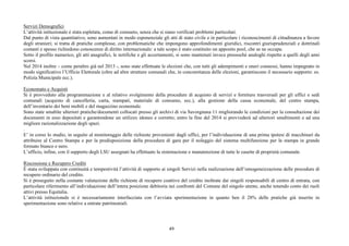 Servizi Demografici 
L’attività istituzionale è stata espletata, come di consueto, senza che si siano verificati problemi particolari. 
Dal punto di vista quantitativo, sono aumentati in modo esponenziale gli atti di stato civile e in particolare i riconoscimenti di cittadinanza a favore 
degli stranieri; si tratta di pratiche complesse, con problematiche che impongono approfondimenti giuridici, riscontri giurisprudenziali e dottrinali 
costanti e spesso richiedono conoscenze di diritto internazionale: a tale scopo è stato costituito un apposito pool, che se ne occupa. 
Sotto il profilo numerico, gli atti anagrafici, le notifiche e gli accertamenti, si sono mantenuti invece pressoché analoghi rispetto a quelli degli anni 
scorsi. 
Nel 2014 inoltre – come peraltro già nel 2013 -, sono state effettuate le elezioni che, con tutti gli adempimenti e oneri connessi, hanno impegnato in 
modo significativo l’Ufficio Elettorale (oltre ad altre strutture comunali che, in concomitanza delle elezioni, garantiscono il necessario supporto: es. 
Polizia Municipale ecc.). 
Economato e Acquisti 
Si è provveduto alla programmazione e al relativo svolgimento della procedure di acquisto di servizi e forniture trasversali per gli uffici e sedi 
comunali (acquisto di cancelleria, carta, stampati, materiale di consumo, ecc.), alla gestione della cassa economale, del centro stampa, 
dell’inventario dei beni mobili e del magazzino economale. 
Sono state smaltite ulteriori pratiche/documenti collocati presso gli archivi di via Savorgnana 11 migliorando le condizioni per la consultazione dei 
documenti in esso depositati e garantendone un utilizzo idoneo e corretto; entro la fine del 2014 si provvederà ad ulteriori smaltimenti e ad una 
migliore razionalizzazione degli spazi. 
. 
E’ in corso lo studio, in seguito al monitoraggio delle richieste provenienti dagli uffici, per l’individuazione di una prima ipotesi di macchinari da 
attribuire al Centro Stampa e per la predisposizione della procedura di gara per il noleggio del sistema multifunzione per la stampa in grande 
formato bianco e nero. 
L’ufficio, infine, con il supporto degli LSU assegnati ha effettuato la sistemazione e manutenzione di tutte le casette di proprietà comunale. 
Riscossione e Recupero Crediti 
È stata sviluppata con continuità e tempestività l’attività di supporto ai singoli Servizi nella realizzazione dell’omogeneizzazione delle procedure di 
recupero ordinario del credito. 
Si è proseguito nella costante valutazione delle richieste di recupero coattivo del credito inoltrate dai singoli responsabili di centro di entrata, con 
particolare riferimento all’individuazione dell’intera posizione debitoria nei confronti del Comune del singolo utente, anche tenendo conto dei ruoli 
attivi presso Equitalia. 
L’attività istituzionale si è necessariamente interfacciata con l’avviata sperimentazione in quanto ben il 28% delle pratiche già inserite in 
sperimentazione sono relative a entrate patrimoniali. 
49 
 