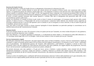 Sicurezza dei luoghi di lavoro 
È stata data attuazione e verifica dei luoghi di lavoro in adempimento al documento di valutazione dei rischi. 
Sono state poste in essere verifiche puntuali in merito alle criticità rilevate nel Comando di Polizia Locale; esse scaturiscono dalle verifiche 
ispettive, su segnalazione/esposto dei sindacati, eseguite dalla ASL n. 04 competente in materia ai sensi del testo unico sulla riorganizzazione delle 
strutture sanitarie in combinato disposto con il dlgs n. 81/08. Tali segnalazioni hanno comportato una rivisitazione procedurale delle verifiche sul 
personale in termini di formazione ed informazione (obbligatoria, periodica e di aggiornamento), una valutazione ulteriore su problemi legati all’uso 
di alcool, un’analisi puntuale strutturale sulla centrale operativa e verifiche sulla sede in ottemperanza alle prescrizioni della ASL ed alle 
raccomandazioni operative della stessa. 
Sempre con riferimento al Comando di Polizia Locale risulta in itinere il sistema di monitoraggio e di emergenza degli operatori della centrale 
operativa. Il datore di lavoro e il Responsabile del servizio di prevenzione e protezione hanno elaborato una soluzione tecnica supportata da 
tecnologia computerizzata per il soccorso dell’operatore (solo in centrale) in caso di emergenza; la stessa soluzione, in fase di analisi da parte del 
Comandante, sarà poi messa in esercizio. 
Sono state infine avviate delle verifiche su alcune situazioni tipologiche di alcuni dipendenti con particolari patologie in concomitanza con la 
mobilità interna attivata dall’Amministrazione Comunale. 
Onoranze funebri 
Il Servizio onoranze funebri ha svolto 350 cerimonie in linea con quanto previsto per l’annualità, con ottimi risultati dal punto di vista qualitativo, 
attraverso una delicata attenzione verso il cittadino. 
Sono state effettuate n. 191 pratiche riguardanti la cremazione, n. 33 allestimenti di camere ardenti, n. 58 traslazioni di salme dalle abitazioni e n. 
312 necrologie inserite dagli uffici siti in via Stringher. Anche tali dati risultano in linea con quanto previsto per l’annualità. 
Servizio Amministrativo Appalti 
Pur nella grave situazione di crisi finanziaria e dei limiti imposti dalle norme sul Patto di Stabilità e crescita, il Servizio Amministrativo Appalti ha 
continuato a svolgere nel periodo gennaio-agosto 2014 un’intensa attività di supporto amministrativo e di assistenza ai servizi tecnici - responsabili 
unici di procedimento - del Dipartimento gestione del Territorio, delle Infrastrutture e dell’Ambiente. Il supporto si articola in tutte le fasi 
procedurali relative alle gare d'appalto per l'individuazione dell'esecutore delle opere pubbliche, dei soggetti deputati alla progettazione, direzione 
lavori e attività accessorie, coordinamento per la sicurezza nei cantieri, collaudo etc.. 
Nel periodo interessato sono state espletate n. 26 gare per lavori, servizi e forniture; a queste procedure, vanno sommati tutti gli ulteriori 
adempimenti propedeutici e successivi, sempre più numerosi e complessi, finalizzati ai controlli sulle imprese previsti dalla normativa e alle 
comunicazioni periodiche dei dati all’Autorità Nazionale Anticorruzione, alla redazione del programma triennale e dell’elenco annuale delle opere 
pubbliche. 
Continua lo sforzo di semplificazione e snellimento dell’attività amministrativa attraverso l’utilizzo della piattaforma per le gare telematiche, che è 
strumento di lavoro imprescindibile poiché utilizzato da tutto il personale del Servizio che si occupa di procedure di gara. 
50 
 