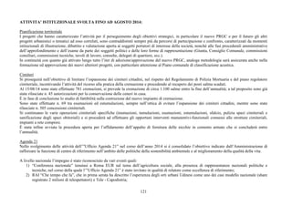 ATTIVITA’ ISTITUZIONALE SVOLTA FINO AD AGOSTO 2014: 
Pianificazione territoriale 
I progetti che hanno caratterizzato l’attività per il perseguimento degli obiettivi strategici, in particolare il nuovo PRGC e per il futuro gli altri 
progetti urbanistici o tematici ad esso correlati, sono contraddistinti sempre più da percorsi di partecipazione e confronto, caratterizzati da momenti 
istituzionali di illustrazione, dibattito e valutazione aperta ai soggetti portatori di interesse della società, nonché alle fasi procedurali amministrative 
dell’approfondimento e dell’esame da parte dei soggetti politici e delle loro forme di rappresentazione (Giunta, Consiglio Comunale, commissioni 
consiliari, commissioni tecniche, tavoli di lavoro, consulte, delegati di quartiere, ecc.). 
In continuità con quanto già attivato lungo tutto l’iter di adozione/approvazione del nuovo PRGC, analoga metodologia sarà assicurata anche nella 
formazione ed approvazione dei nuovi ulteriori progetti, con particolare attenzione al Piano comunale di classificazione acustica. 
Cimiteri 
Si proseguirà nell’obiettivo di limitare l’espansione dei cimiteri cittadini, nel rispetto del Regolamento di Polizia Mortuaria e del piano regolatore 
cimiteriale, incentivando l’attività del ricorso alla pratica della cremazione e procedendo al recupero dei posti salma scaduti. 
Al 15/08/14 sono state effettuate 781 cremazioni, si prevede la cremazione di circa 1.100 salme entro la fine dell’annualità; a tal proposito sono già 
state rilasciate n. 45 autorizzazioni per la conservazione delle ceneri in casa. 
È in fase di conclusione lo studio di fattibilità sulla costruzione del nuovo impianto di cremazione. 
Sono state effettuate n. 69 tra esumazioni ed estumulazioni, sempre nell’ottica di evitare l’espansione dei cimiteri cittadini, mentre sono state 
rilasciate n. 505 concessioni cimiteriali. 
Si continuano le varie operazioni cimiteriali specifiche (inumazioni, tumulazioni, esumazioni, estumulazioni, sfalcio, pulizia spazi cimiteriali e 
sanificazione degli spazi obitoriali) e si procederà ad effettuare gli opportuni interventi manutentivi-funzionali connessi alle strutture cimiteriali, 
impianti a rete compresi. 
È stata infine avviata la procedura aperta per l’affidamento dell’appalto di fornitura delle nicchie in cemento armato che si concluderà entro 
l’annualità. 
Agenda 21 
Nello svolgimento delle attività dell’”Ufficio Agenda 21” nel corso dell’anno 2014 si è consolidato l’obiettivo indicato dall’Amministrazione di 
rafforzare la funzione di centro di riferimento nell’ambito delle politiche della sostenibilità ambientale e al miglioramento della qualità della vita. 
121 
A livello nazionale l’impegno è stato riconosciuto da vari eventi quali: 
1) “Conferenza nazionale” tenutasi a Roma EUR sul tema dell’agricoltura sociale, alla presenza di rappresentanze nazionali politiche e 
tecniche, nel corso della quale l’”Ufficio Agenda 21” è stato invitato in qualità di relatore come eccellenza di riferimento; 
2) RAI “Che tempo che fa”, che in prima serata ha descritto l’esperienza degli orti urbani Udinesi come uno dei casi modello nazionale (share 
registrato 2 milioni di telespettatori) e Tele - Capodistria; 
 