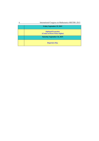 6 International Congress on Mathematics MICOM -2015
Friday September 25, 2015
Optional Excursion
(Cruise to Poros-Ydra-Aigina)
Saturday September 26, 2015
Departure Day
 