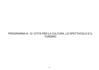 PROGRAMMA N. 12: CITTÀ PER LA CULTURA, LO SPETTACOLO E IL
                        TURISMO




                           161
 