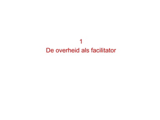 42
1
De overheid als facilitator
 