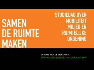 LANDSCHAP DE LIEREMAN
JAN VAN DEN BERGHE - NATUURPUNT SPK
 