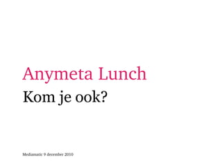 Anymeta Lunch ,[object Object],[object Object]