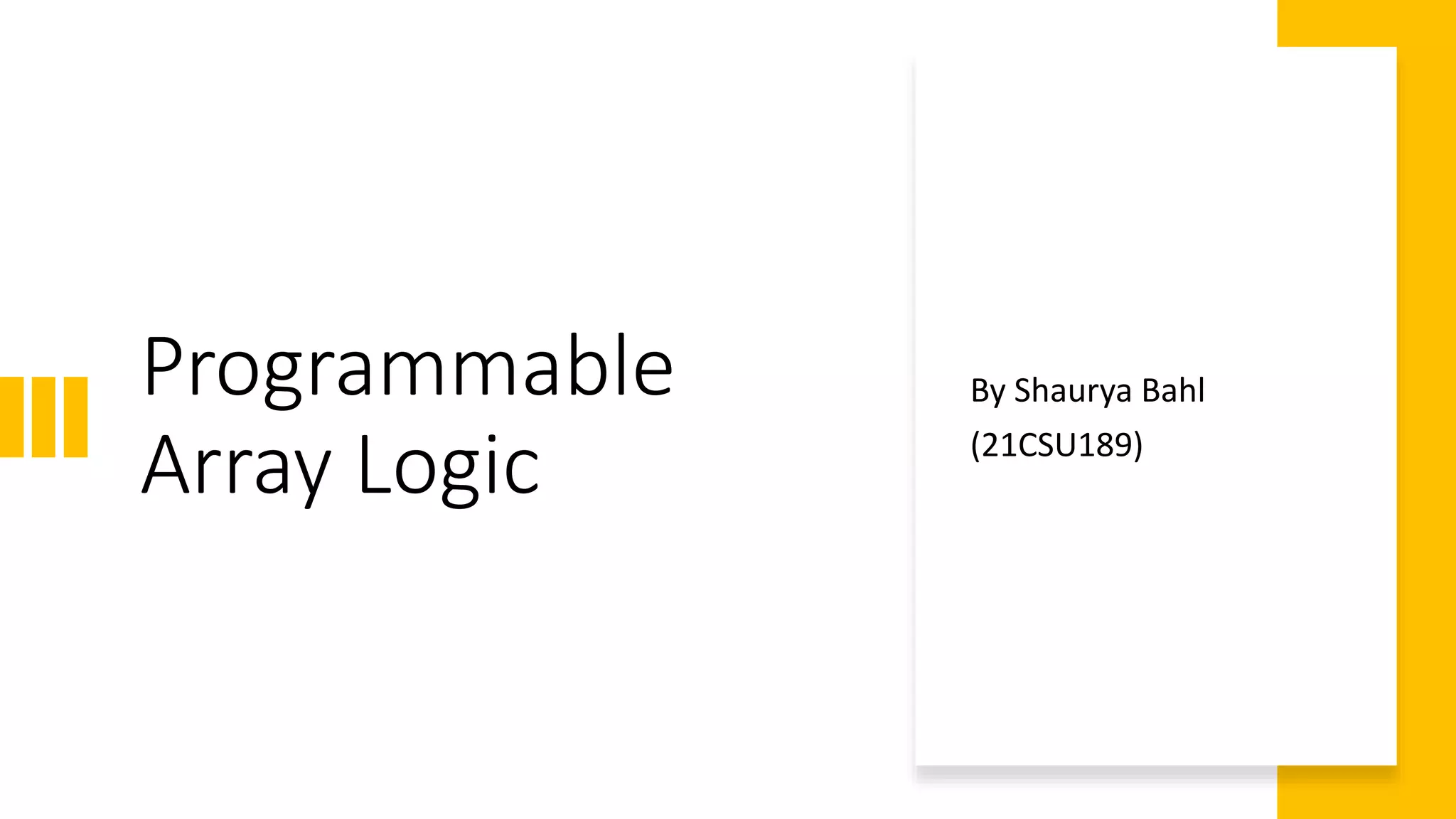 Programmable Array Logic PPT by Shaurya21csu189.pptx