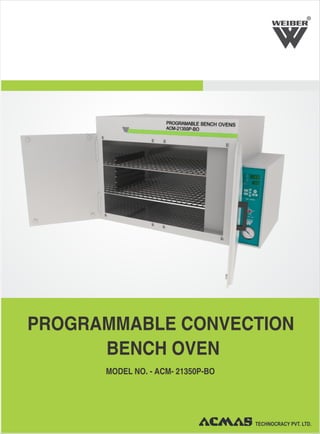 PROGRAMMABLE CONVECTION
BENCH OVEN
R
MODEL NO. - ACM- 21350P-BO
 