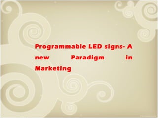 Programmable LED signs- A
new

Paradigm

Marketing

in

 