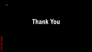 .
Thank You
Prof.
P.
R.
Doke
 