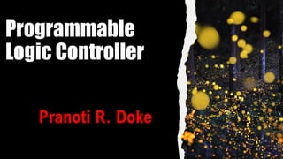 Programmable
Logic Controller
Pranoti R. Doke
 