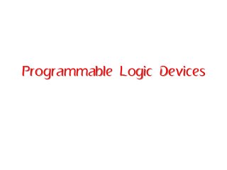 Programmable Logic Devices  
