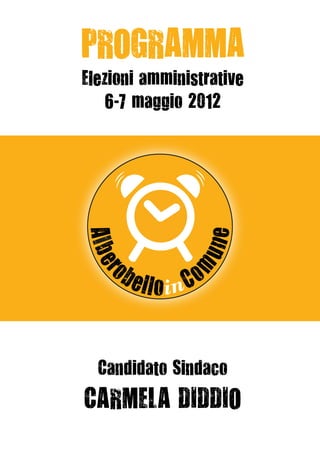 PROGRAMMA
Elezioni amministrative
    6-7 maggio 2012




  Candidato Sindaco
CARMELA DIDDIO
 