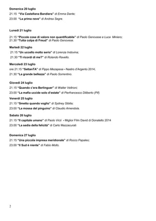 2
Domenica 20 luglio
21.15 “Via Castellana Bandiera” di Emma Dante;
23.00 “La prima neve” di Andrea Segre.
Lunedì 21 lugli...