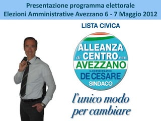 Presentazione programma elettorale
Elezioni Amministrative Avezzano 6 - 7 Maggio 2012
 