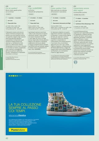 42
Laboratori
#49
Chi mi cambia?
Niente rimane uguale a prima
con la chimica!
CHIMICA
1 novembre - 4 novembre
da 6 anni
Piazza delle Feste
ore 10:00-12:00 e 14:00-17:00
2 novembre ore 10:00-12:00
visita guidata ogni 60’ - durata 60’
Il laboratorio mostra come alcune
reazioni chimiche avvengono solo
quando una certa sostanza incontra
uno speciﬁco reagente. Ogni reazione
esaminata darà agli spettatori
la possibilità di comprendere quali
condizioni bisogna alterare per
osservare un cambiamento nello
stato di un determinato sistema.
Comprendere ciò che muta ci consente
di controllare la materia, progettando
nuovi materiali e proteggendo
dall’usura quelli più tradizionali.
Fermare i cambiamenti è impossibile.
Controllarli, è chimica!
A cura di Otello Maria Roscioni.
In collaborazione con
Associazione Festival della Scienza
#50
Ciak: (re)AZIONE!
La Chimica:
interprete del cambiamento
CHIMICA
25 ottobre - 31 ottobre
da 6 anni
Piazza delle Feste
feriali ore 09:00-17:00
sabato e festivi ore 10:00-19:00
visita guidata ogni 60’ - durata 45’
I partecipanti potranno ammirare
i video in alta risoluzione di reazioni
velocissime riprese in slow motion
e di reazioni lentissime ﬁlmate
in time-lapse. Poi, divisi in gruppi,
da bravi registi della chimica, potranno
eseguire una reazione e riprenderla,
scegliendo la tecnica più adatta!
Le reazioni proposte saranno semplici
ma d’effetto come, per esempio, reazioni
di cambio colore o cambiamenti di
stato. Ciak, re(AZIONE)!
A cura di Società Chimica Italiana,
China Chemical Society, Beauty of Science
#51
Come cambia il Sole
Dalla nascita da una nebulosa
all’evoluzione in nana bianca
UNIVERSO
25 ottobre - 4 novembre
da 6 anni
Osservatorio Astronomico del Righi
feriali ore 09:00-13:00
sabato, festivi, 2 novembre ore 10:00-13:00
visita guidata ogni 60’ - durata 60’
Un laboratorio didattico con giochi,
esperimenti scientiﬁci e osservazioni
al telescopio ci condurrà alla scoperta
del Sole, per osservare i continui
cambiamenti della sua irrequieta
superﬁcie e comprendere le
trasformazioni che caratterizzeranno
il suo futuro. Con un contributo
aggiuntivo di 1 4 (1 3 per i bimbi)
rispetto al biglietto o all’abbonamento
del Festival della Scienza, il viaggio alla
scoperta della nostra stella proseguirà
nel Planetario, con l’animazione
Il Sole ieri, oggi e domani.
A cura di Osservatorio Astronomico del Righi.
In collaborazione con Comitato Antikythera,
Progetto Cassiopea per la didattica e la divulgazione
della scienza, Club Cacciatori Castellaccio
#52
Conserviamo ancora
dolci segreti
La scienza dello zucchero
SCIENZE DELLA VITA
31 ottobre - 4 novembre
da 11 anni
Confetteria Pietro Romanengo 1780
31 ottobre ore 18:00-19:00
1-4 novembre ore 16:00-19:00
In una deliziosa avventura,
scopriremo tutti i segreti dello zucchero,
un ingrediente in grado di attivare
i recettori del dolce, il primo gusto
apprezzato da bambini. Crescendo,
tuttavia, afﬁniamo il nostro
palato: ricerchiamo prelibatezze più
soﬁsticate, esplorando dolci mondi
a noi ancora sconosciuti. Lo zucchero
soddisferà le nostre aspettative?
I maestri artigiani di PietroRomanengo,
la confetteria più antica d’Italia,
sveleranno le misteriose formule che
portano alla creazione di prelibati
canditi, profumati sciroppi
e deliziose caramelle.
A cura di Pietro Romanengo fu Stefano,
Confetteria in Genova dal 1780
 