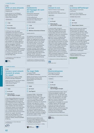 62
Conferenze
> Lunedì 29 ottobre
> Lunedì 29 ottobre
#166
Scienza e social network:
strumenti di unione
fra i popoli
Dall’esperienza di Israele al CERN
di Ginevra alla app TheShukran
Dialogo internazionale con Giovanni Darbo,
George Mikenberg, Luca Bauccio,
modera Giovanni Caprara
COMUNICAZIONE
18:00
da 16 anni
Palazzo Ducale,
Sala del Maggior Consiglio
Il ﬁsico George Mikenberg ha portato
Israele al CERN di Ginevra, credendo
nel dialogo possibile che la scienza
apre e mantiene anche tra Paesi divisi
dalla politica. L’avvocato Luca Bauccio
è tra i fondatori del social network
TheShukran, basato sul principio della
riconoscenza per favorire il dialogo
con il mondo islamico. Due storie e
due strumenti diversi per promuovere
l’unione tra i popoli, raccontati
dalla voce dei protagonisti, insieme
al giornalista Giovanni Caprara e
a Giovanni Darbo, direttore dell’INFN
di Genova.
In collaborazione con Istituto Nazionale
di Fisica Nucleare
#167
The magic ﬁddle
Il progetto TELMI
per la didattica violinistica
Dialogo internazionale con Letizia Gionfrida,
Alberto Giordano, Gualtiero Volpe,
George Waddell, Aaron Williamon,
Rafael Ramirez
TECNOLOGIA
18:00
da 16 anni
Casa Paganini
Il progetto TELMI - Technology
Enhanced Learning of Musical
Instrument Performance - nasce con
l’intento di investigare e realizzare
nuove tecnologie interattive per
supportare lo studio di uno strumento
musicale, nello speciﬁco il violino.
L’incontro, con la partecipazione di
Rafael Ramirez, coordinatore di TELMI,
e dei responsabili scientiﬁci delle unità
di ricerca internazionali partner
del progetto, vedrà la presentazione
delle tecnologie interattive sviluppate,
che potranno essere testate in prima
persona dal pubblico in sala.
Nell’ambito del progetto TELMI ﬁnanziato
dall’Unione Europea, programma di ricerca
e innovazione Horizon 2020 (Grant Agreement
No. 688269, telmi.upf.edu). Collegato al laboratorio
n. 106 TELMI: il violino allo specchio.
In collaborazione con Casa Paganini - InfoMus
#168
Biomineralizzazione
Tecnologie futuristiche
da un remoto passato
Lectio Magistralis con Lia Addadi
CHIMICA
21:00
da 16 anni
Palazzo Ducale,
Sala del Maggior Consiglio
La biomineralizzazione studia i tessuti
rinforzati da depositi cristallini che
organismi di tutti i tipi, dai batteri agli
esseri umani, accumulano nel proprio
corpo e che adempiono a una vasta
gamma di funzioni. Questa scienza
offre una miniera di soluzioni
insospettabili, di strategie e di concetti
di design superiori alle tecnologie
umane più avanzate, usati come
ispirazione per costruire elementi
destinati all’ottica, all’elettronica e alla
medicina. Ad illustrarle è Lia Addadi,
del Dipartimento di Biologia
strutturale all’Istituto Weizmann.
In collaborazione con Istituto Italiano di Tecnologia
#162
2019: un anno smisurato
Cambiano le unità di misura
fondamentali
Tavola rotonda con Luca Callegaro,
Daniele Madonna Ripa, Enrico Massa,
Marco Pisani, Michela Sega,
modera Federico Pedrocchi
TECNOLOGIA
17:00
da 14 anni
Museo Diocesano
Il 2019 sarà l’anno dei grandi
cambiamenti. Gli istituti di ricerca
metrologica hanno deciso di rinnovare
le unità di misura fondamentali
seguendo un principio scientiﬁco molto
preciso: basare tali misure su costanti
ﬁsiche e non su artefatti materiali
poco afﬁdabili nel tempo, oppure su
misure che si sono dimostrate poco
agili da maneggiare. L’Istituto
Nazionale di Ricerca Metrologica
(INRIM) è la struttura italiana
impegnata nella grande trasformazione,
con l’obiettivo di diffondere i concetti
di misura e misurazione nonché
le strategie sperimentali che sono
alla base degli stessi.
In collaborazione con Istituto Nazionale
di Ricerca Metrologica
#163
Cambiamento
del linguaggio dei suoni
nei secoli
Consonanza, dissonanza
e la scrittura musicale
Conferenza/Spettacolo
con Oriana Cartaregia, Alice Ferroni,
Alessandro Iscra, Claudio Isoardi
SCIENZE UMANE
17:00
da 14 anni
Biblioteca Universitaria di Genova
ingresso gratuito
Un qualsiasi suono può essere
espresso come una funzione del
tempo, che rappresenta le variazioni
della pressione dell’aria all’ingresso
del condotto uditivo. In che modo
una nota musicale, un’armonia,
una consonanza e una dissonanza
inﬂuiscono sulle caratteristiche
di questa funzione? Nella magica
atmosfera della Biblioteca Universitaria
di Genova, brevi rappresentazioni
coreutiche degli artisti della Scuola
Musicale “Conte”, alternate a
un’illustrazione scientiﬁca, permette-
ranno di rispondere alla domanda.
In collaborazione con Biblioteca Universitaria
di Genova, Scuola musicale G. Conte di Genova
#164
Innovare la cura
Storie di ricerca e nuovi farmaci
Incontro con Elena Ardini,
Maria Menichincheri, Giancarlo Pruneri
MEDICINA
17:30
da 16 anni
Palazzo Ducale,
Sala del Minor Consiglio
Il racconto delle ricercatrici
Elena Ardini e Maria Menichincheri
di Nerviano Medical Sciences svela
il lavoro degli scienziati che hanno
progettato e creato una nuova potente
molecola, attiva contro un’ampia
gamma di tumori e designata dalla
FDA come breakthrough therapy,
ovvero terapia fortemente innovativa.
Una lunga storia di successo nei campi
della ricerca e dello sviluppo, realizzata
in Italia e ora alla ribalta internazionale.
L’intervento del Professor Giancarlo
Pruneri, direttore dell’Anatomia
patologica della Fondazione IRCSS –
Istituto nazionale tumori di Milano,
spiegherà inﬁne come le innovazioni
stanno cambiando l’approccio culturale
ai malati oncologici equali sono
le attuali sﬁde in campo diagnostico.
In collaborazione con Nerviano Medical Sciences
#165
La scienza dell’hamburger
Fisica, chimica e nutrizione
a confronto
Incontro con Pietro Calandra,
Maria Laura Luprano, Nadia Gherardi
SCIENZE DELLA VITA
18:00
da 14 anni
Palazzo Ducale, Cisterne
Qual è la prima cosa che notiamo
quando stiamo per addentare
un hamburger? La risposta è negli
occhi di chi guarda! Un ﬁsico noterà
le proprietà meccaniche del cibo
nel piatto: consistenza e temperatura;
un chimico guarderà al processo
di cottura, ovvero alla reazione
di Maillard che coinvolge amminoacidi
e glucidi; un nutrizionista vaglierà
la composizione e la qualità dei principi
nutritivi. Il chimico-ﬁsico Pietro
Calandra e la biologa-nutrizionista
Maria Laura Luprano svelano tutti
i segreti scientiﬁci del cibo, proprio
a partire da un hamburger!
In collaborazione con Istituto Professionale
Statale per l’Enogastoronomia
e l’Ospitalità Alberghiera “Nino Bergese”
 