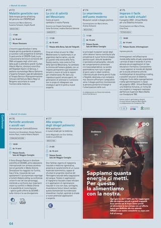 64
Conferenze
> Martedì 30 ottobre
> Martedì 30 ottobre
#176
Particelle accelerate
e accolli vari
Zerocalcare per Comics&Science
Incontro con Zerocalcare, Giorgio Paolucci,
Andrea Plazzi, modera Roberto Natalini
COMUNICAZIONE
18:00
da 14 anni
Palazzo Ducale,
Sala del Maggior Consiglio
Il ﬁsico Giorgio Paolucci è direttore
scientiﬁco di SESAME, primo laboratorio
internazionale con annesso accelera-
tore di particelle in Medio Oriente.
Zerocalcare ha viaggiato tra Turchia,
Iraq e Siria, ricavando dai suoi
spostamenti il pluripremiato reportage
a fumetti Kobanecalling. La conferenza
unisce le voci dei due personaggi,
mettendo a confronto due importanti
visioni sui conﬂitti in Medio Oriente
e le possibilità di riconciliazione
- specie quelle offerte da SESAME -
sulla ricerca e la sua divulgazione.
#177
Alla scoperta
degli idrogel polimerici
Mille applicazioni
e nuove strade per la medicina
Lectio Magistralis con Dror Seliktar,
modera Luca Biferale
MEDICINA
21:00
da 16 anni
Palazzo Ducale,
Sala del Maggior Consiglio
Dror Seliktar, esperto di ingegneria
tissutale e medicina rigenerativa,
presenta le caratteristiche di un nuovo
materiale biomimetico, capace di
sfruttare le proprietà induttive del
ﬁbrinogeno naturale della coagulazione
del sangue. Testato in applicazioni
di ingegneria tissutale a base cellulare
e in applicazioni di rigenerazione
tissutale in vivo con osso, cartilagine,
muscolatura liscia e tessuti cardiaci,
questo biomateriale ha evidenziato
straordinari risultati, aprendo la strada
a nuove potenziali applicazioni
e scoperte.
#172
Malattie genetiche rare
Dalla terapia genica all’editing
del genoma con CRISPR/Cas9
Incontro con Marco Gattorno,
Susanna Tomasoni, Angelo Ravelli
MEDICINA
17:00
da 16 anni
Museo Diocesano
L’incontro approfondisce il tema
terapia genica guardando al passato,
ai successi e alle prospettive di domani.
Si parla anche di CRISPR-Cas9, la più
rivoluzionaria tecnica di correzione del
DNA sviluppata negli ultimi anni,
dalla quale si attendono grandi risultati.
Alberto Martini, direttore scientiﬁco
dell’Ospedale Gaslini di Genova, il
pediatra reumatologo Marco Gattorno
e Susanna Tomasoni, capo del Laboratorio
di Terapia Genica e Riprogrammazione
Cellulare dell’Istituto Mario Negri di
Bergamo raccontano le nuove
frontiere della medicina.
#173
La crisi di salinità
del Messiniano
Come gli eventi
cambiano il nostro Pianeta
Incontro con Angelo Camerlenghi,
Zohar Gvirtzman, modera Gianluca Valensise
AMBIENTE
17:30
da 16 anni
Palazzo della Borsa, Sala del Telegrafo
Circa sei milioni di anni fa il Mar
Mediterraneo fu trasformato in un
gigantesco bacino salino, uno dei
più grandi nella storia della Terra.
Questo evento, noto come la Crisi
della Salinità Messiniana, ha cambiato
la chimica dell’oceano globale, con un
impatto permanente sugli ecosistemi
terrestri e marini di tutte le regioni
peri-mediterranee. Per dare una
risposta ai quesiti ancora aperti, tre
generazioni di scienziati si riuniscono
con lo scopo di ridisegnare una
strategia e aprire le porte a nuove
scoperte.
#174
Lo smarrimento
dell’uomo moderno
Mutazioni sociali e disagio psichico
Conversazione con Mario Amore,
Andrea Ardissone
MEDICINA
17:30
da 16 anni
Palazzo Ducale,
Sala del Minor Consiglio
Le principali mutazioni sociali degli
ultimi decenni hanno contribuito alla
prevalenza di nuove forme di disagio
psichico quali i disturbi borderline
e narcisistico di personalità, i disturbi
del comportamento alimentare
e le tossicodipendenze. La società
postmoderna non è più in grado
di porre valori e ideali condivisi.
L’identità attuale diventa perciò ﬂuida
e ﬂessibile, destinata a non compiersi
mai. Occorre affrontare il pregiudizio
verso il disagio psichico riconoscendo
la persona portatrice di bisogni e
l’umanizzazione delle cure.
In collaborazione con Zonta International,
Zonta Club Genova 2
#175
Imparare è facile
con la realtà virtuale!
Il progetto VRDI - Virtual Reality
per una Didattica Inclusiva
Conversazione con Mario Chiesa,
Erika Pinna
TECNOLOGIA
18:00
da 14 anni
Palazzo Ducale, Informagiovani
ingresso gratuito
Immergiamoci nell’affascinante
mondo della realtà virtuale, scoprendone
i principi di base e testando in prima
persona alcune applicazioni di tipo
educativo e formativo. Conosceremo
i nuovi approcci al mondo del digitale
per la scuola attraverso attività
multidisciplinari di storytelling e coding,
e possibili soluzioni di didattica
integrata, frutto della coprogettazione
e della sperimentazione in classe
del progetto VRDI - Virtual Reality per
una Didattica Inclusiva, un living lab
con studenti e insegnanti realizzato
dall’Istituto Superiore Mario Boella
con Fondazione TIM.
Evento rivolto in particolare ai docenti.
A cura di Istituto Superiore Mario Boella.
In collaborazione con Fondazione TIM
 