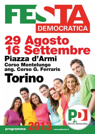 29 Agosto
16 Settembre
Piazza d’Armi
Corso Montelungo
ang. Corso G. Ferraris
Torino
programma www.pdtorino.it
 