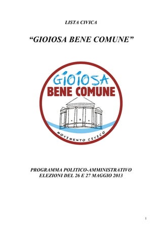 1
LISTA CIVICA
“GIOIOSA BENE COMUNE”
PROGRAMMA POLITICO-AMMINISTRATIVO
ELEZIONI DEL 26 E 27 MAGGIO 2013
 