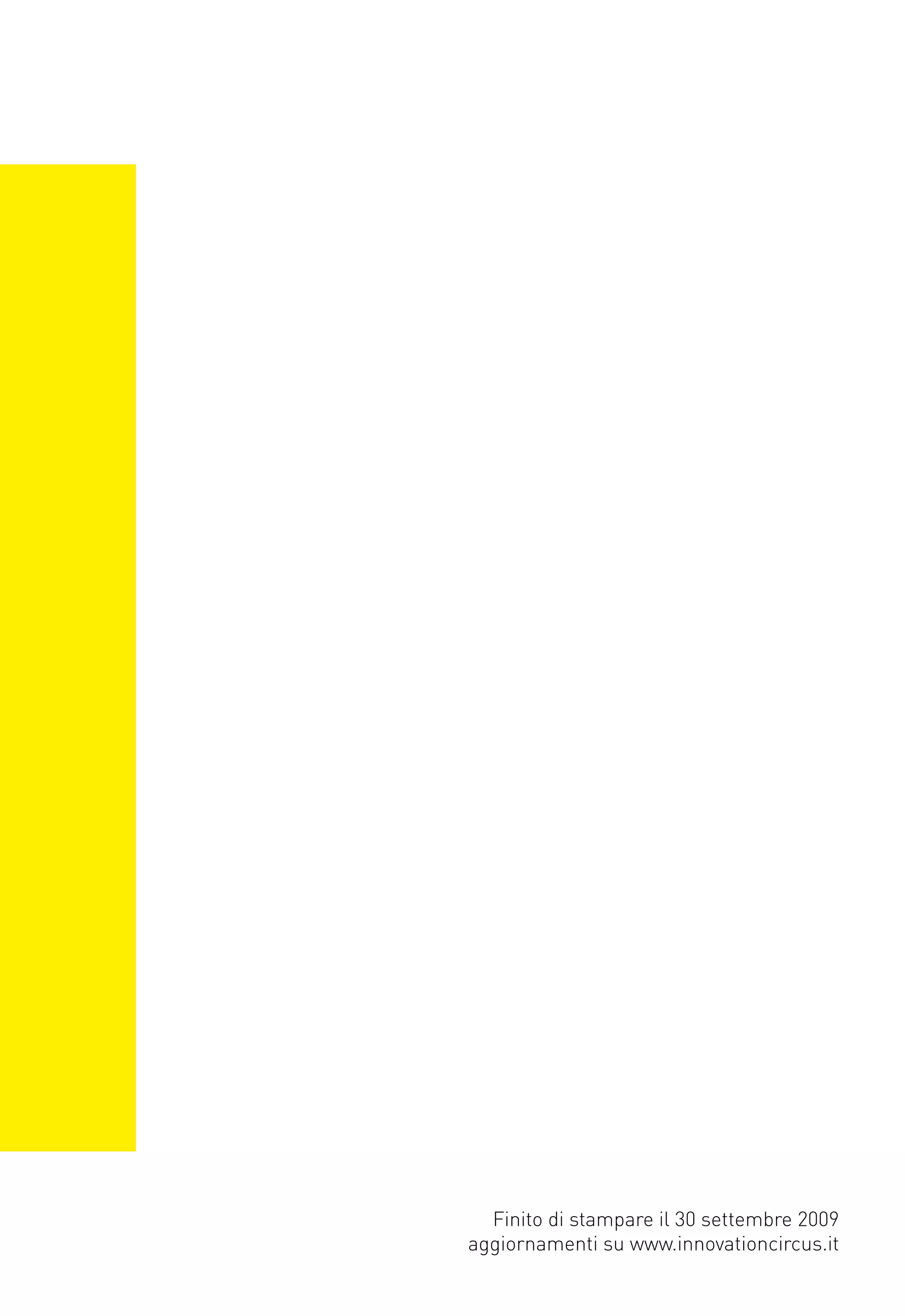 Finito di stampare il 30 settembre 2009
aggiornamenti su www.innovationcircus.it
 