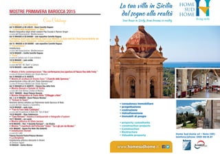 • consulenza immobiliare
• progettazione
• costruzione
• ristrutturazione
• immobili di pregio
• property consultante
• construction projects
• Construction
• Restructure
• Valuable property
www.homesudhome.it
Home Sud Home srl • Noto (SR)
telefono/phone: 0931 89.16.81
Your house in Sicily, from dreams to reality
• Omaggio a Jordi Alumàdal
dal 15 MAGGIO al 26 LUGLIO - Bassi Convitto Ragusa
• “Laforzadellavegetazione”e“Idem”
Mostra fotografica degli artisti catalani Pep Escoda e Ramon Ginger
a cura dell’Associazione Mediterraneum
dal 15 MAGGIO al 28 GIUGNO - sale espositive Convitto Ragusa
• Artsgrup, Sant Lluc Barcelona, Sant Lluc Matarò, la Ruta dell’Art, Real Cercle Artistic de
Barcelona, Quim Dasquèns : Artisti catalani in mostra
dal 15 MAGGIO al 28 GIUGNO - sale espositive Convitto Ragusa
• “Encarnation”
Installazione
a cura dell’Associazione Mediterraneum
14/18 MAGGIO – Cortile Convitto Ragusa
• “Expo”
a cura di Cartura con il Liceo Artistico
14/18 MAGGIO – aule cortile
• “Marioneta”
a cura dell’ISS “M. Raeli” e Cartura
14/18 MAGGIO – aule cortile	
• Mostra d’Arte contemporanea “Raucon/temporarybox(aperturadiPalazzoRaudellaFerla)”
a cura di Vincenzo Medica per Studio Barnum
dal 15 MAGGIO al 31 AGOSTO
• Mostra di scultura di Orazio Coco “L’EsercitodellaSperanza”
presentazione critica del prof. Paolo Giansiracusa”
a cura di Vincenzo Medica per Studio Barnum
dal 15 MAGGIO al 31 AGOSTO – Palazzo Rau della Ferla
• Mostra Bonsai e Suiseki di Sicilia
a cura del Club Bonsai Contea di Modica
15/17 MAGGIO - Bassi Palazzo Ducezio
• Mostra fotografica di Paolo Nitto “O/MaggioaNoto”
dal 1 al 31 MAGGIO - Bassi Palazzo Nicolaci
• “School in Town”
Itinerario storico-artistico sul Patrimonio tardo Barocco di Noto.
a cura dei licei Classico e Scientifico
14/18 MAGGIO – sede Liceo
• “FacetoFace:Italia/Catalogna”
a cura dell’Accademia di Belle Arti “Val di Noto”
14/18 MAGGIO – Shop Sabbinerica
• “CasaRomano”: mostra d’antiquariato e fotografie d’autore
15/17 MAGGIO – via Leanti
• Mostra pittorica di Silvio Iacono
9/18 MAGGIO – Rist. “L’Assiette Baroque” – via Sinatra
• Mostra “I manifesti dell’Infiorata” Video “SuegiùperviaNicolaci”
2/31 MAGGIO - Spazio Pro-Noto (Via Gioberti)
• Installazioni floreali
a cura di V. Alfò
Palazzo Ducezio/Teatro/Palazzo Nicolaci
• La Borghese
Installazione pittorica danzante in itinere
di Doriana Pagani
16 MAGGIO - Centro Storico
MOSTRE PRIMAVERA BAROCCA 2015
Casa Catalunya
 