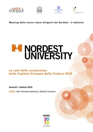 Meeting delle nuove classi dirigenti del Nordest - V edizione




La rete della conoscenza
della Capitale Europea della Cultura 2019



Venerdì 1 ottobre 2010
CUOA, Villa Valmarana Morosini, Altavilla Vicentina
 