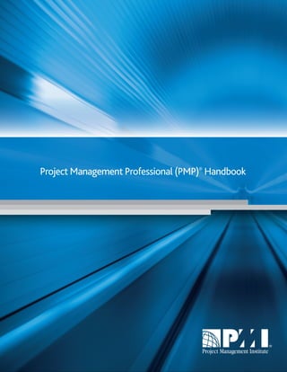 Project Management Professional (PMP)®
Handbook
 