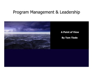 Program Management & Leadership

A Point of View
By Tom Tiede

 
