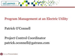 Program Management at an Electric Utility
Patrick O’Connell
Project Control Coordinator
patrick.oconnell@gatrans.com
 