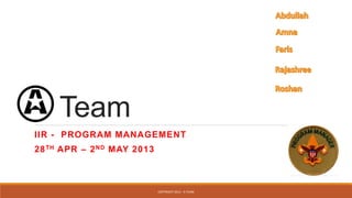 A Team
IIR - PROGRAM MANAGEMENT
28TH APR – 2ND MAY 2013
COPYRIGHT 2013 - A-TEAM
 