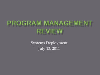 Program Management Review Systems Deployment July 13, 2011 