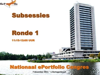Subsessies

Ronde 1
11:15-12:00 UUR




Nationaal ePortfolio Congres
             7 december 2011 ‘ s-Hertogenbosch
 