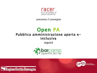 presenta il convegno Open  PA Pubblica amministrazione aperta e-inclusiva seguirà 