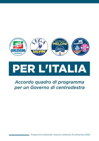 PER L'ITALIA
Accordo quadro di programma
per un Governo di centrodestra
Programma elettorale | elezioni politiche 25 settembre 2022
 