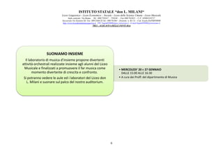 ISTITUTO STATALE “don L. MILANI
Liceo Linguistico
Sede centrale: Via Roma
Succursale:Via Einstein
http://www.liceodonmilaniacquaviva.it
SUONIAMO INSIEME
Il laboratorio di musica d'insieme propone divertenti
attività orchestrali realizzate insieme agli alunni del Liceo
Musicale e finalizzati a promuovere il far musica come
momento divertente di crescita e confronto.
Si potranno vedere le aule ed i laboratori del Liceo don
L. Milani e suonare sul palco del nostro auditorium.
ISTITUTO STATALE “don L. MILANI“
Liceo Linguistico - Liceo Economico – Sociale - Liceo delle Scienze Umane - Liceo Musicale
centrale: Via Roma- Tel . 080/759347 – 759348 - Fax 080/761021 - C.F. 82003310727
Succursale:Via Einstein-Tel. Fax 080/2466128 Tel.- 080/761061 - Distretto n. BA 14 - Cod. Scuola BAPM05000B
://www.liceodonmilaniacquaviva.it PEC:bapm05000b@pec.istruzione.it - E-mail:bapm05000b@istruzione.it
70021 - ACQUAVIVA DELLE FONTI (BA)
6
• MERCOLEDI' 20 e 27 GENNAIO
DALLE 15:00 ALLE 16:30
• A cura dei Proff. del dipartimento di Musica
SUONIAMO INSIEME
Il laboratorio di musica d'insieme propone divertenti
attività orchestrali realizzate insieme agli alunni del Liceo
Musicale e finalizzati a promuovere il far musica come
momento divertente di crescita e confronto.
Si potranno vedere le aule ed i laboratori del Liceo don
e suonare sul palco del nostro auditorium.
27 GENNAIO
A cura dei Proff. del dipartimento di Musica
 