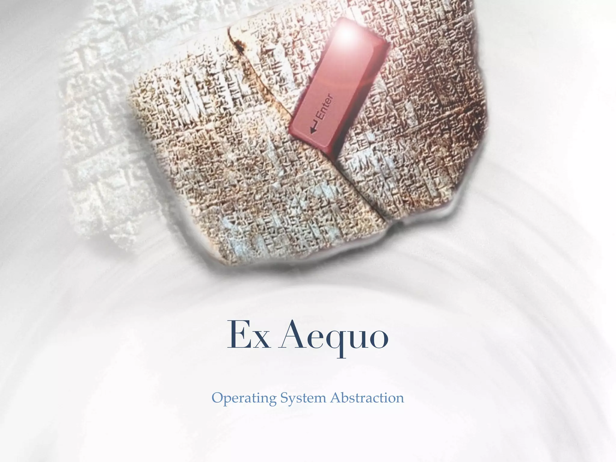 Ex Aequo
Operating System Abstraction
 