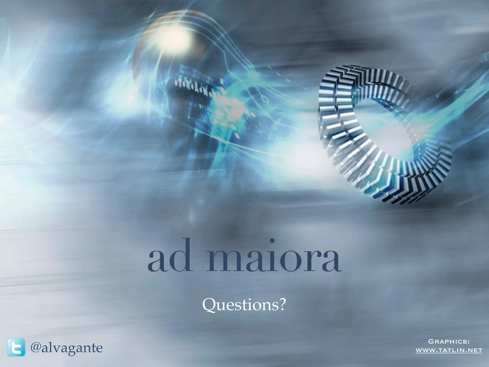ad maiora
               Questions?
                              Graphics:
@alvagante                  www.tatlin.net
 