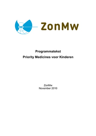 Programmatekst
Priority Medicines voor Kinderen




             ZonMw
          November 2010
 