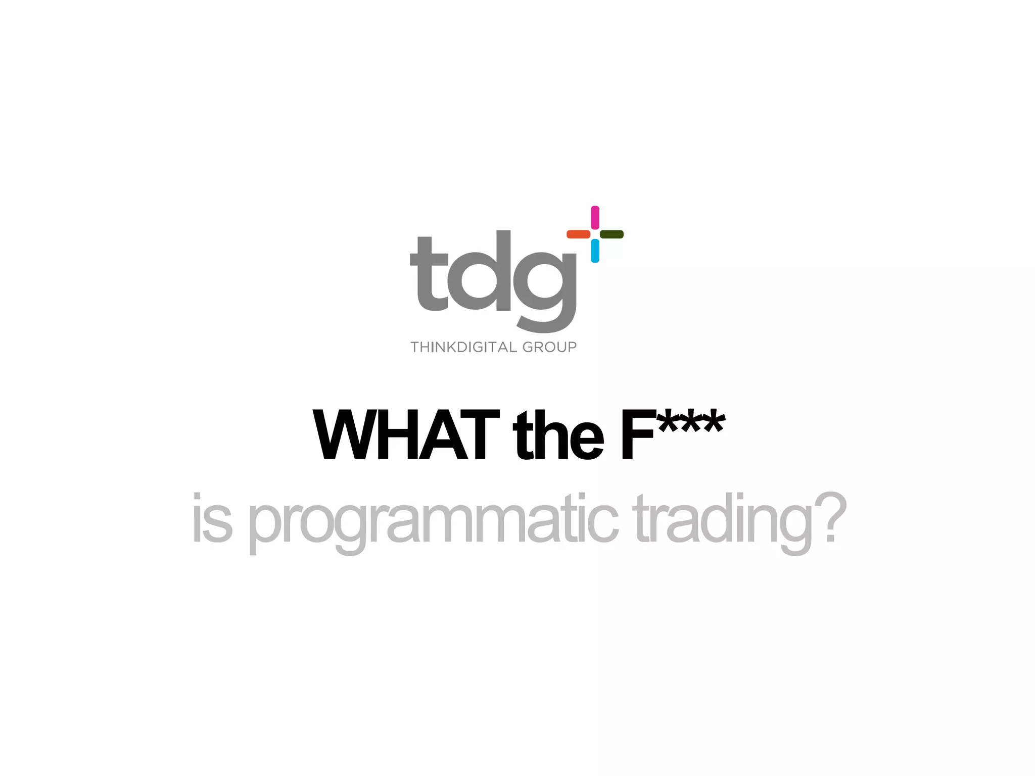 WHAT the F***
is programmatic trading?
 