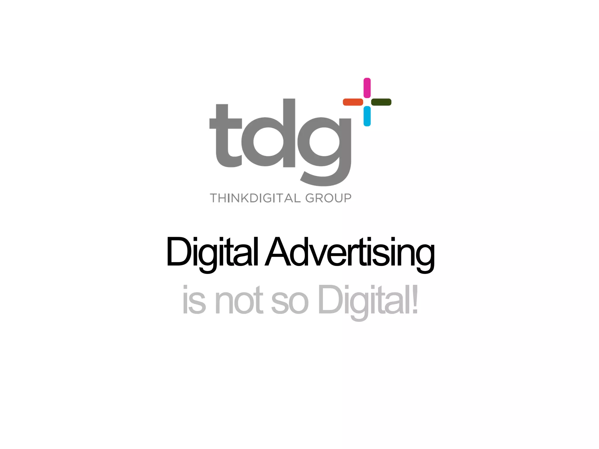 DigitalAdvertising
is not so Digital!
 