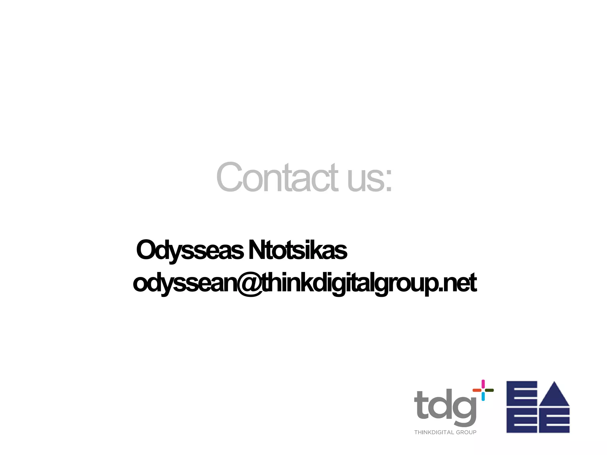 Contact us:
OdysseasNtotsikas
odyssean@thinkdigitalgroup.net
 